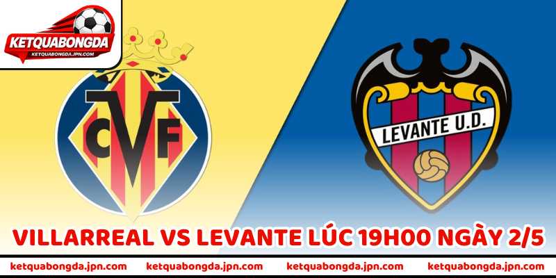 Nhận Định Bóng Đá Villarreal Vs Levante Lúc 19H00 Ngày 2/5